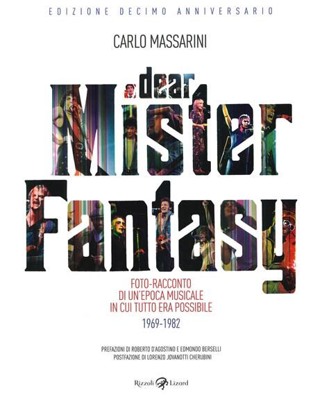 Dear Mister Fantasy. Foto-racconto di un'epoca musicale in cui tutto era  possibile. 1969-1982. Edizione decimo anniversario