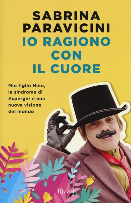 Io ragiono con il cuore. Mio figlio Nino, la sindrome di Asperger e una nuova visione del mondo - Sabrina Paravicini - copertina