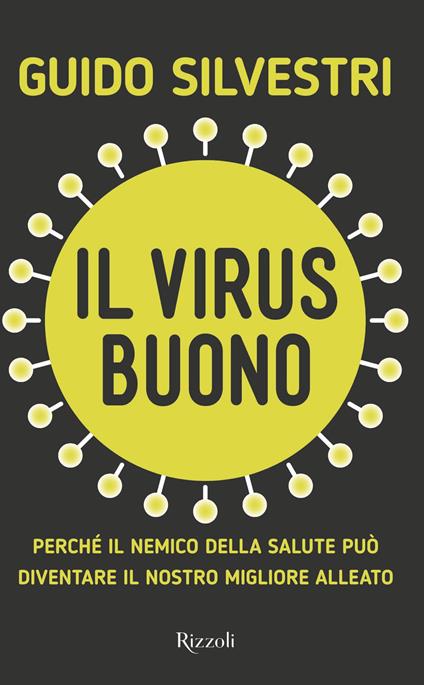 Il virus buono. Perché il nemico della salute può diventare il nostro miglior alleato - Guido Silvestri,Claudia Schmid - copertina