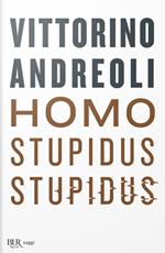 Homo stupidus stupidus. L'agonia di una civiltà