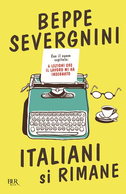 Italiani si rimane. Con il nuovo capitolo: 6 lezioni che il lavoro mi ha insegnato - Beppe Severgnini - copertina