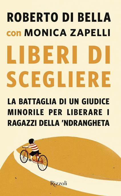 Liberi di scegliere. La battaglia di un giudice minorile per liberare i ragazzi della 'ndrangheta - Roberto Di Bella,Monica Zapelli - copertina