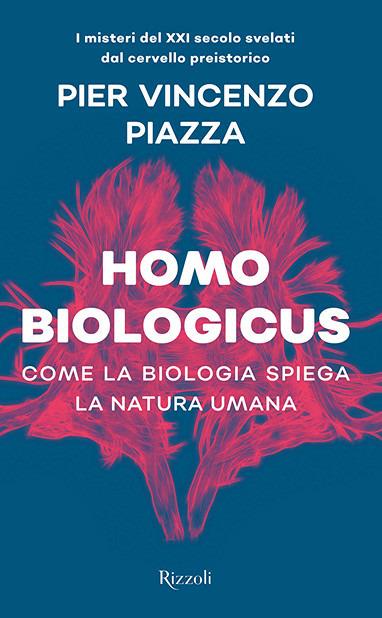 Homo biologicus. Come la biologia spiega la natura umana - Pier Vincenzo Piazza - copertina