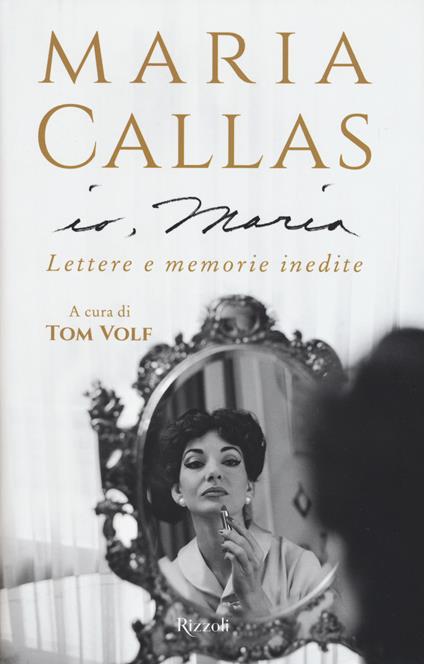 Io, Maria. Lettere e memorie inedite - Maria Callas - copertina