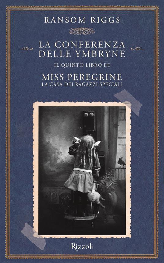 La conferenza delle Ymbryne. Il quinto libro di Miss Peregrine. La casa dei  ragazzi speciali - Ransom Riggs - Libro - Rizzoli - Rizzoli narrativa | IBS