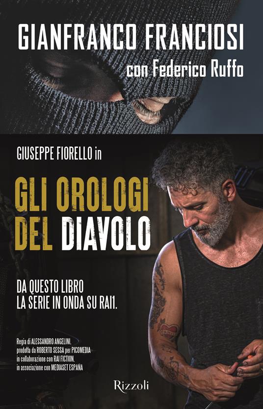 Gli orologi del diavolo. Infilato tra i narcos, tradito dallo Stato -  Gianni Franciosi - Federico Ruffo - - Libro - Rizzoli - Varia | IBS