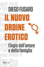 Il nuovo ordine erotico. Elogio dell'amore e della famiglia