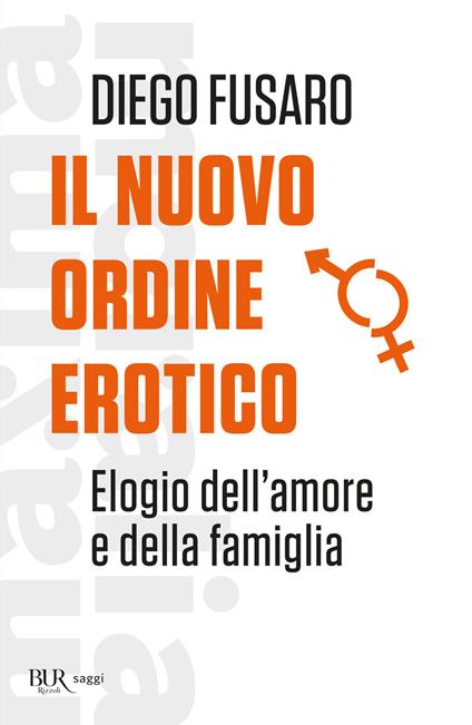 Il nuovo ordine erotico. Elogio dell'amore e della famiglia - Diego Fusaro - copertina