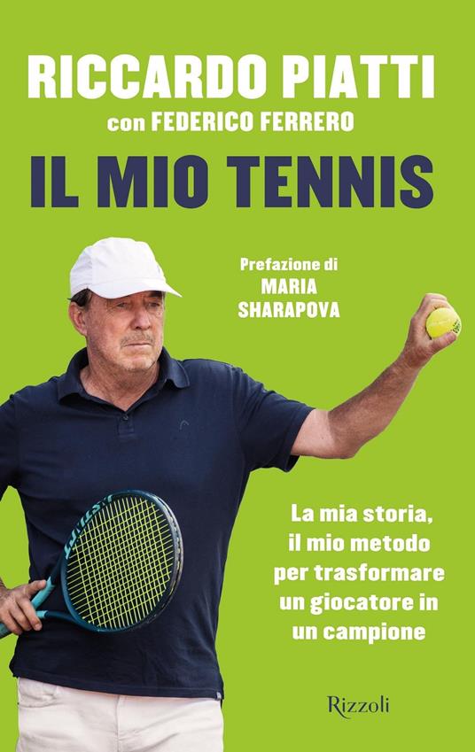 Il mio tennis. La mia storia, il mio metodo per trasformare un giocatore in un campione - Riccardo Piatti,Federico Ferrero - copertina