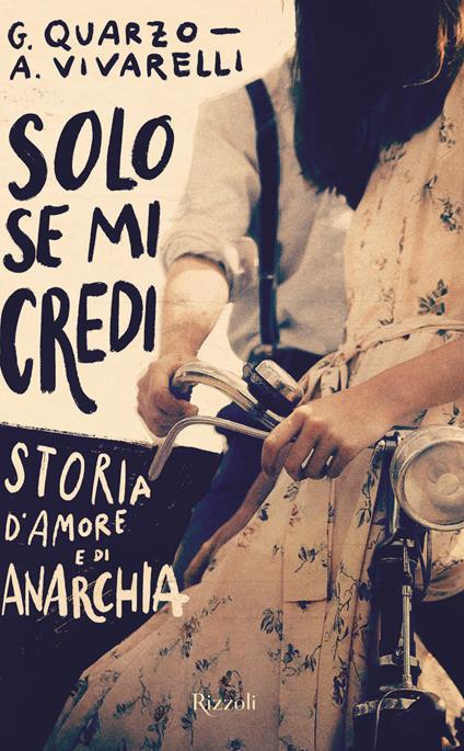 Solo se mi credi. Storia d'amore e di anarchia - Guido Quarzo,Anna Vivarelli - copertina