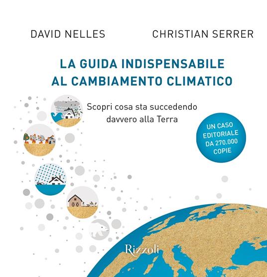 La guida indispensabile al cambiamento climatico. Scopri cosa sta  succedendo davvero alla Terra - David Nelles - Christian Serrer - - Libro -  Rizzoli - Varia