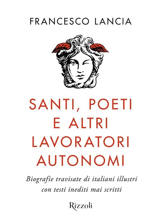 Santi, poeti e altri lavoratori autonomi. Biografie travisate di italiani illustri con testi inediti mai scritti - Francesco Lancia - copertina