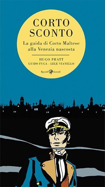 Corto Sconto. La guida di Corto Maltese alla Venezia nascosta - Hugo Pratt,Guido Fuga,Lele Vianello - copertina