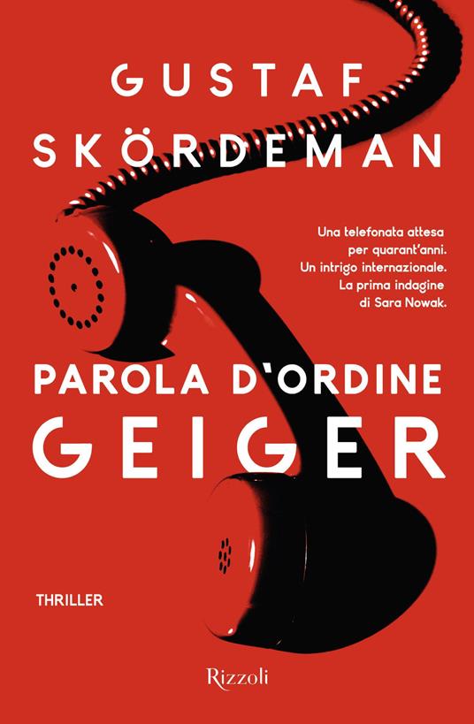 Parola d'ordine Geiger - Gustaf Skordeman - Libro - Rizzoli - Rizzoli  narrativa | IBS