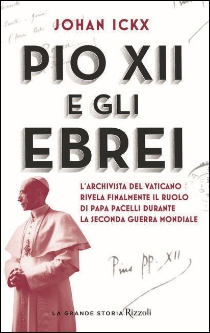 Pio XII e gli ebrei. L'archivista del Vaticano rivela finalmente il ruolo di papa Pacelli durante la Seconda guerra mondiale - Johan Ickx - copertina