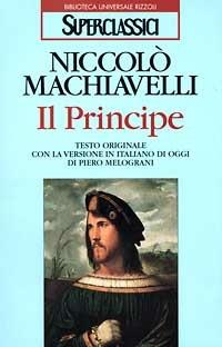 Il principe. Testo originale e versione in italiano contemporaneo Niccol Machiavelli Libro Rizzoli Superclassici IBS