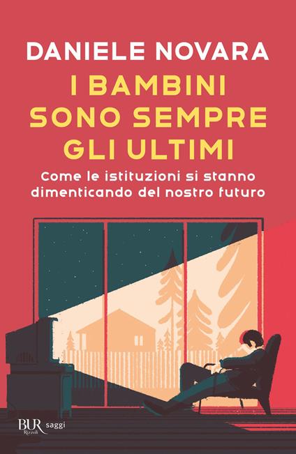 I bambini sono sempre gli ultimi. Come le istituzioni si stanno dimenticando del nostro futuro - Daniele Novara - copertina