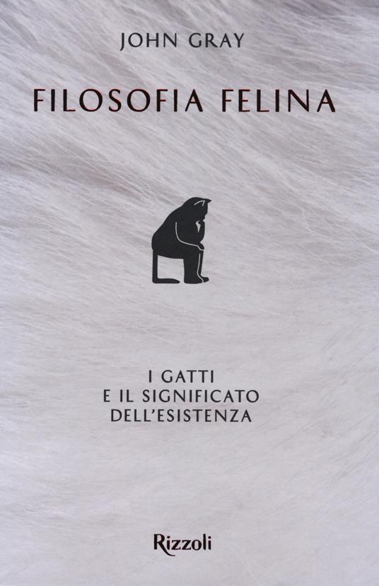 Filosofia felina. I gatti e il significato dell'esistenza - John Gray - 2