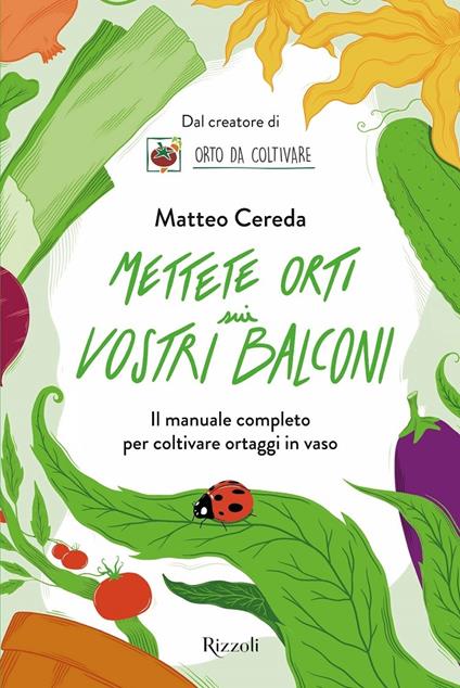 Mettete orti sui vostri balconi. Il manuale completo per coltivare ortaggi in vaso - Matteo Cereda - copertina