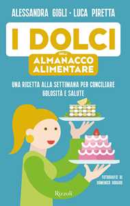 I dolci dell'almanacco alimentare. Una ricetta alla settimana per conciliare golosità e salute