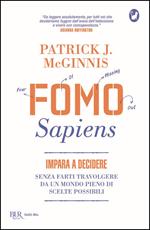 Fomo Sapiens. Impara a decidere senza farti travolgere da un mondo pieno di scelte possibili