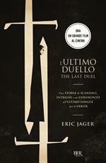 L'ultimo duello. The last duel. Una storia di scandali, intrighi e un confronto all'ultimo sangue per la verità