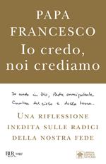 Io credo, noi crediamo. Una riflessione inedita sulle radici della nostra fede