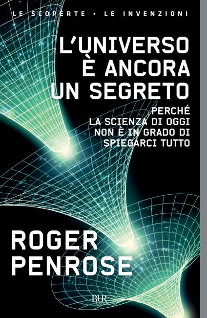 L'universo è ancora un segreto. Perché la scienza di oggi non è in grado di spiegarci tutto - Roger Penrose - copertina