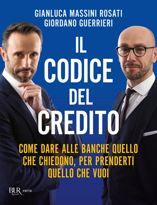 Il codice del credito. Come dare alle banche quello che chiedono, per prenderti quello che vuoi - Gianluca Massini Rosati,Giordano Guerrieri - copertina