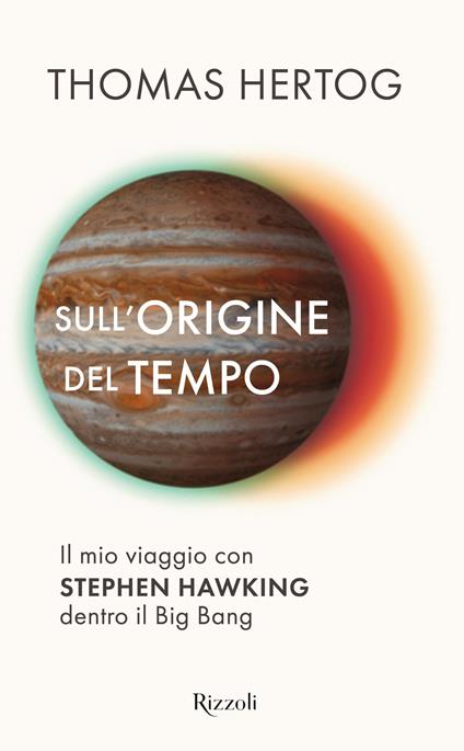 Sull'origine del tempo. Il mio viaggio con Stephen Hawking dentro il Big Bang - Thomas Hertog - copertina