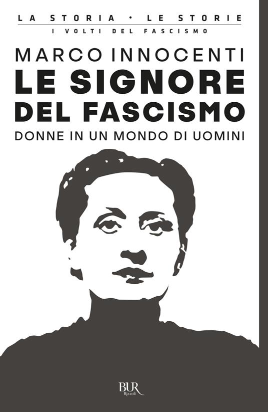 Le signore del fascismo. Donne in un mondo di uomini - Marco Innocenti - copertina