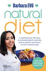 Natural diet. Il prodigioso metodo di dimagrimento rapido con alimenti naturali e piatti appetitosi