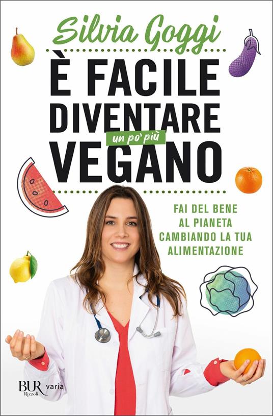 È facile diventare un po' più vegano. Fai del bene al pianeta cambiando la tua alimentazione - Silvia Goggi - copertina