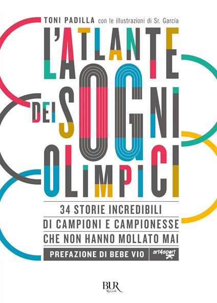 L'atlante dei sogni olimpici. 34 storie incredibili di campioni e campionesse che non hanno mollato mai - Antonio Padilla - copertina