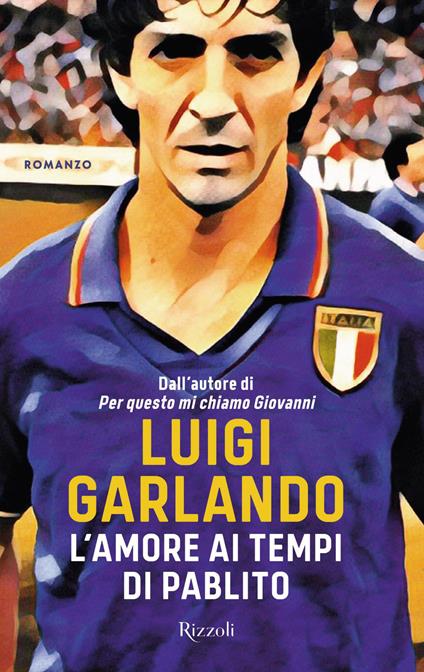 L'amore ai tempi di Pablito - Luigi Garlando - copertina