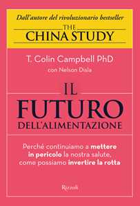 Il futuro dell'alimentazione. Perché continuiamo a mettere in pericolo la nostra salute, come possiamo invertire la rotta