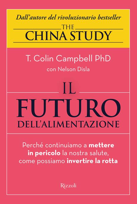 Il futuro dell'alimentazione. Perché continuiamo a mettere in pericolo la nostra salute, come possiamo invertire la rotta - T. Colin Campbell,Nelson Disla - 2