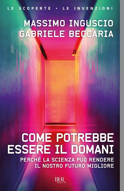 Come potrebbe essere il domani. Perché la scienza può rendere il nostro futuro migliore - Massimo Inguscio,Gabriele Beccaria - copertina