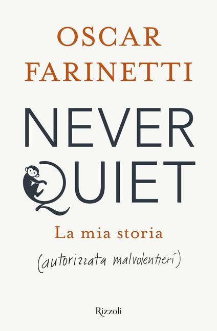 Never quiet. La mia storia (autorizzata malvolentieri) - Oscar Farinetti - copertina