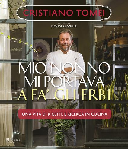 Mio nonno mi portava a fà gli erbi. Una vita di ricette e ricerca in cucina - Cristiano Tomei - copertina