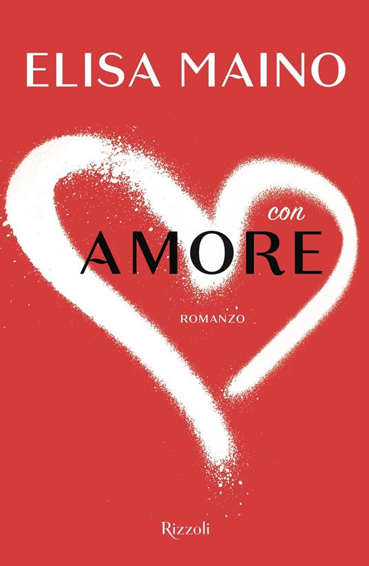 Con amore - Elisa Maino - Libro - Rizzoli - Nuove voci | IBS