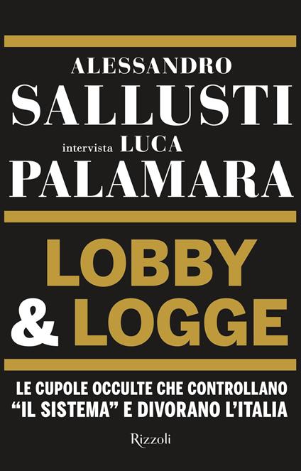 Lobby & logge. Le cupole occulte che controllano «il sistema» e divorano l'Italia - Alessandro Sallusti,Luca Palamara - copertina