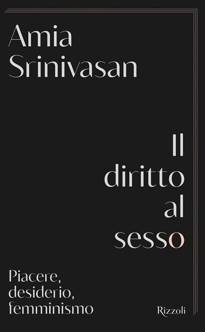 Il diritto al sesso. Piacere, desiderio, femminismo - Amia Srinivasan - copertina