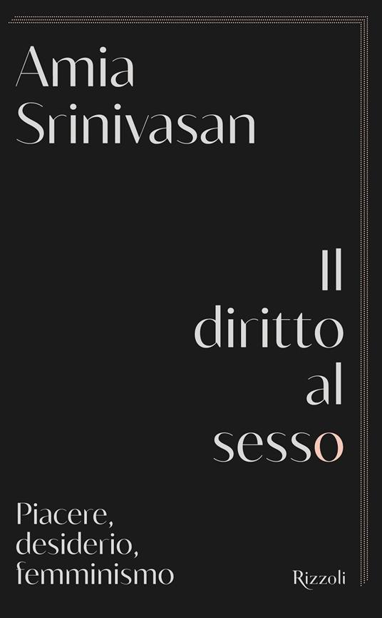 Il diritto al sesso. Piacere, desiderio, femminismo - Amia Srinivasan - copertina