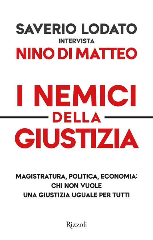 I nemici della giustizia. Magistratura, politica, economia: chi non vuole una giustizia uguale per tutti - Nino Di Matteo,Saverio Lodato - copertina