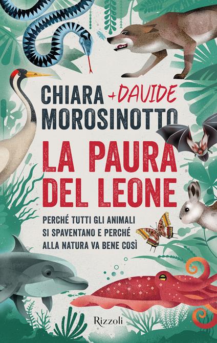 La paura del leone. Perché tutti gli animali si spaventano e perché alla natura va bene così - Chiara Morosinotto,Davide Morosinotto - copertina