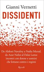 Dissidenti. Da Aleksei Navalny a Nadia Murad, da Azar Nafisi al Dalai Lama: incontri con donne e uomini che lottano contro i regimi