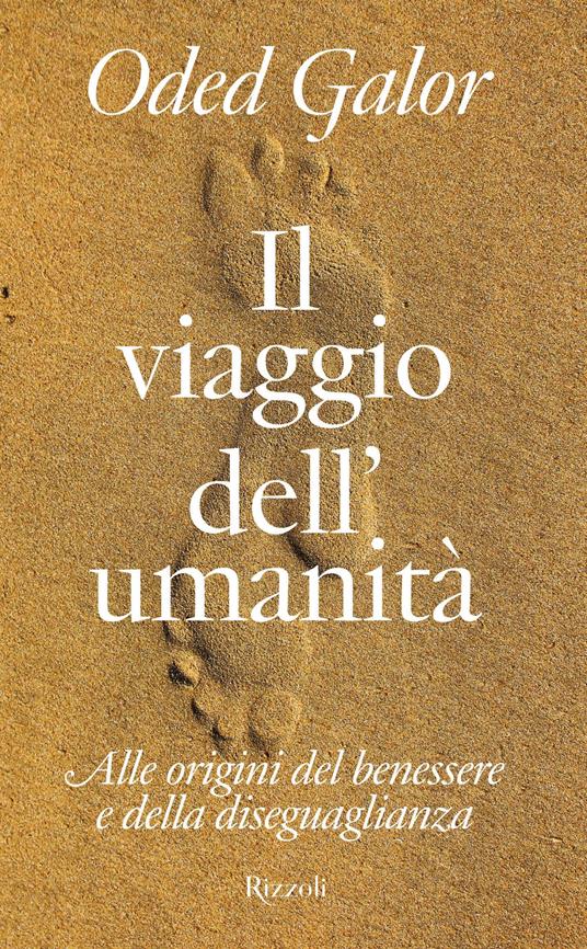 Il viaggio dell'umanità. Alle origini del benessere e della diseguaglianza - Oded Galor - copertina