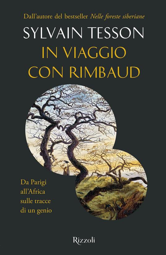 In viaggio con Rimbaud. Da Parigi all'Africa sulle tracce di un genio - Sylvain Tesson - Libro - Rizzoli - Saggi stranieri | IBS