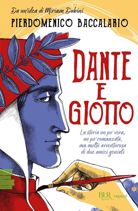 Dante e Giotto. La storia un po' vera, un po' romanzata, ma molto  avventurosa di due amici geniali - Pierdomenico Baccalario - Libro -  Rizzoli - BUR Ragazzi Verdi